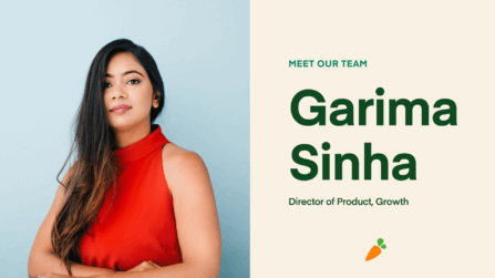 Meet Garima Sinha, Director of Product Management, Growth