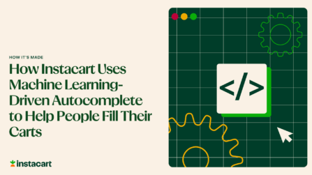 How Instacart Uses Machine Learning-Driven Autocomplete to Help People Fill Their Carts