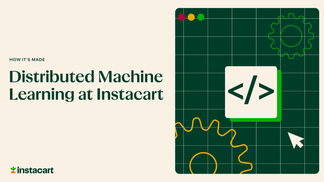 Distributed Machine Learning at Instacart