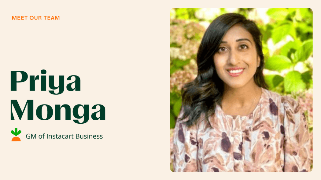 Meet Priya Monga, GM of Instacart Business