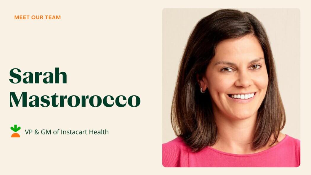 Meet Sarah Mastrorocco, VP & GM of Instacart Health