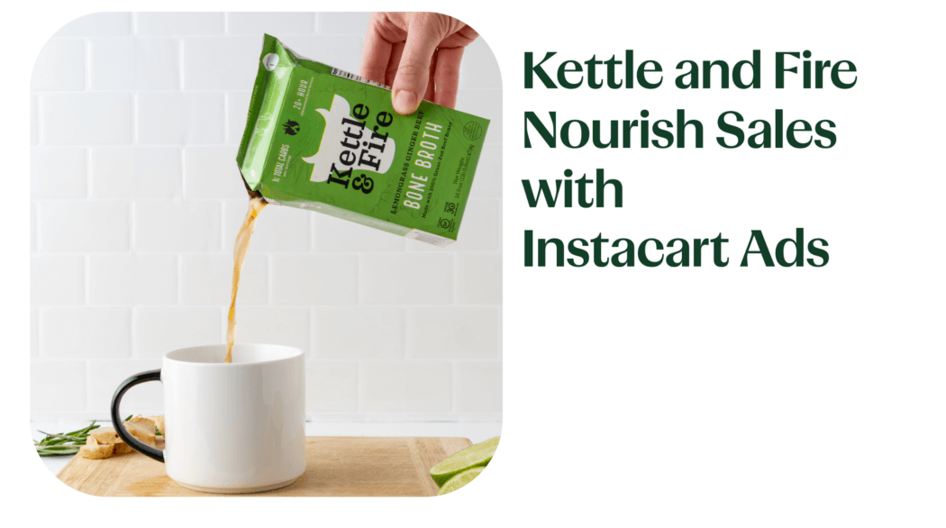 Kettle and Fire Nourish Sales with Instacart Ads