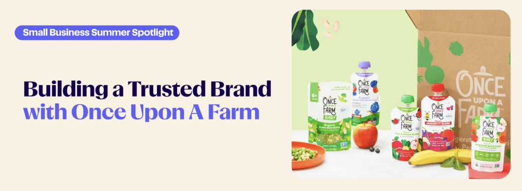 Small Business Summer Spotlights: Building a Trusted Brand With Once Upon A Farm