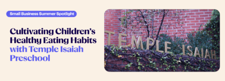 Small Business Summer Spotlights: Cultivating Children’s Healthy Eating Habits with Temple Isaiah Preschool