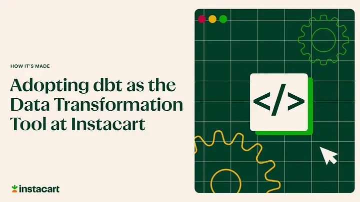 Adopting dbt as the Data Transformation Tool at Instacart