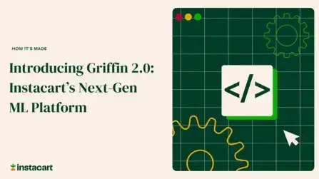 Introducing Griffin 2.0: Instacart’s Next-Gen ML Platform