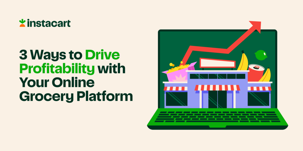 Three Ways to Drive Profitability with Your Online Grocery Platform