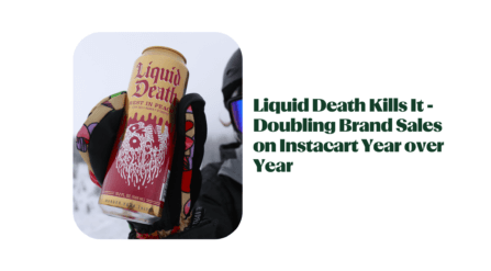 Liquid Death Kills It - Doubling Brand Sales on Instacart Year over Year